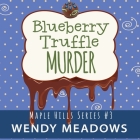 Blueberry Truffle Murder By Wendy Meadows, Casey Logan (Read by) Cover Image