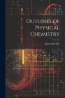 Outlines of Physical Chemistry By Albert Reychler Cover Image