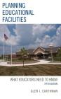 Planning Educational Facilities: What Educators Need to Know By Glen I. Earthman Cover Image