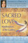 Sacred Love: Manifestations of the Goddess By Isabella Price Cover Image
