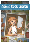 The Comic Book Lesson: A Graphic Novel That Shows You How to Make Comics By Mark Crilley Cover Image
