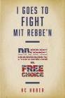 I Goes to Fight Mit Rebbe'n: Divine Providence vs. Free Choice By HC Huber Cover Image