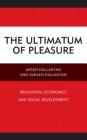 The Ultimatum of Pleasure: Behavioral Economics and Social Development By Arsen Dallakyan, Karlen Dallakyan Cover Image