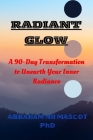 Radiant Glow: A 90-Day Transformation to Unearth Your Inner Radiance Cover Image