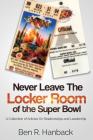 Never Leave The Locker Room Of The Super Bowl By Ben R. Hanback Cover Image
