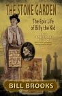 The Stone Garden: The Epic Life of Billy the Kid: 20th Anniversary Edition with New Material from the Author By Bill Brooks Cover Image