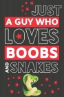 Just a Guy Who Loves Boobs and Snakes: Novelty Snake Gifts for Men... Paperback Notebook By Guy Creations Co Cover Image