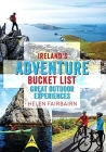 Ireland's Adventure Bucket List: Great Outdoor Experiences By Helen Fairbairn, Gareth McCormack (Photographer) Cover Image