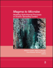 Magma to Microbe: Modeling Hydrothermal Processes at Oceanic Spreading Centers (Geophysical Monograph #178) By Robert P. Lowell (Editor), Jeffrey S. Seewald (Editor), Anna Metaxas (Editor) Cover Image