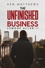 Ken Matthews The Unfinished Business By II Allen, Lemore Cover Image