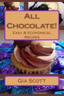 All Chocolate!: Easy & Economical Recipes Anyone Can Make At Home Cover Image
