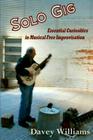 Solo Gig: Essential Curiosities in Musical Free Improvisation By Davey Williams Cover Image