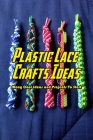 Plastic Lace Crafts Ideas: Many Cool Ideas and Projects To Start: Lace Crafts Cover Image