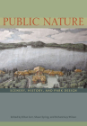 Public Nature: Scenery, History, and Park Design By Ethan Carr (Editor), Shaun Eyring (Editor), Richard Guy Wilson (Editor) Cover Image