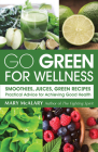 Go Green For Wellness: Smoothies, Juices Green Recipes Practical Advice for Achieving Good Health By Mary McAlary Cover Image