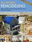 No-Regrets Remodeling: How to Create a Comfortable, Healthy Home That Saves Energy, 2nd Edition By The Editors at Home Energy Magazine (Editor), The Editors at Home Energy Magazine (Editor) Cover Image