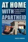 At Home with Apartheid: The Hidden Landscapes of Domestic Service in Johannesburg By Rebecca Ginsburg Cover Image