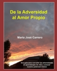 de la Adversidad Al Amor Propio: Una guía para convertir las adversidades en aprendizajes de vida y conocer nuestro potencial interior. By Maria Jose Carrero Haro Cover Image