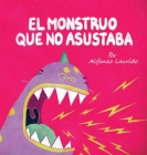 El Monstruo Que No Asustaba By Alfonso Lourido, Alfonso Lourido (Illustrator), Yip Jar Design (Designed by) Cover Image