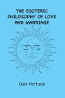The Esoteric Philosophy of Love and Marriage Cover Image