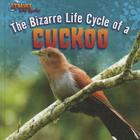 The Bizarre Life Cycle of a Cuckoo (Strange Life Cycles) By Barbara M. Linde Cover Image