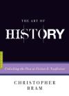 The Art of History: Unlocking the Past in Fiction and Nonfiction (Art of...) By Christopher Bram, Charles Baxter (Series edited by) Cover Image
