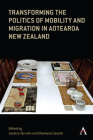 Transforming the Politics of Mobility and Migration in Aotearoa New Zealand By Jessica Terruhn (Editor), Shemana Cassim (Editor) Cover Image