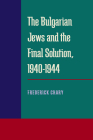 The Bulgarian Jews and the Final Solution, 1940-1944 By Frederick B. Chary Cover Image