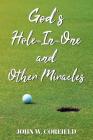 God's Hole-In-One and Other Miracles By John W. Corfield Cover Image