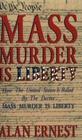 Mass Murder is Liberty: How the United States Is Ruled By the Decree Mass Murder is Liberty By Alan Ernest Cover Image