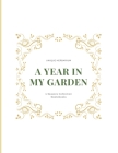 A year in my garden, Unique herbarium: A perfect notebook for nature and herb-lovers - for plant collecting, sketching and identifying leaves and flow By 4. Seasons Collection Notebooks Cover Image