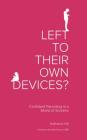 Left to Their Own Devices?: Confident Parenting in a World of Screens Cover Image
