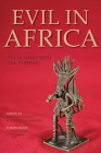 Evil in Africa: Encounters with the Everyday By William C. Olsen (Editor), Walter E. a. Van Beek (Editor), Jennie E. Burnet (Contribution by) Cover Image