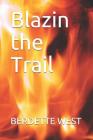 Blazin the Trail By Berdette West Cover Image