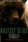 Grizzly Years: In Search of the American Wilderness Cover Image