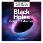 Black Holes: Going to Extremes By Scientific American, Alex Boyles (Read by) Cover Image