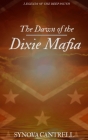 Dawn of the Dixie Mafia: The Lethal Criminal Empire No One Believes Exists By Synova Cantrell Cover Image