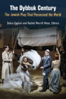 The Dybbuk Century: The Jewish Play That Possessed the World By Debra Caplan (Editor), Rachel Merrill Moss (Editor) Cover Image