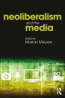Neoliberalism and the Media By Marian Meyers (Editor) Cover Image