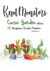 Knotmonsters: Cactus Garden edition: 12 amigurumi crochet patterns Cover Image