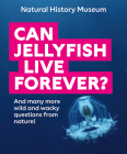 Can Jellyfish Live Forever?: And many more wild and wacky questions from nature! Cover Image