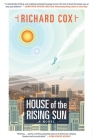 House of the Rising Sun: A Novel By Richard Cox Cover Image