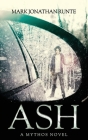 Ash: A Mythos Novel By Mark Jonathan Runte, Jon Stubbington (Illustrator) Cover Image