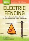 Electric Fencing: How to Choose, Build, and Maintain the Best Fence for Your Plants and Animals. A Storey BASICS® Title By Ann Larkin Hansen Cover Image