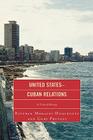 United States-Cuban Relations: A Critical History By Esteban Morales Dominguez, Gary Prevost Cover Image
