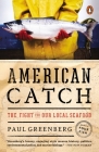 American Catch: The Fight for Our Local Seafood By Paul Greenberg Cover Image