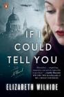 If I Could Tell You: A Novel By Elizabeth Wilhide Cover Image