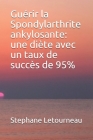 Guérir la Spondylarthrite ankylosante: une diète avec un taux de succès de 95% By Stephane Letourneau Cover Image
