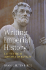 Writing Imperial History: Tacitus from Agricola to Annales By Bram ten Berge Cover Image