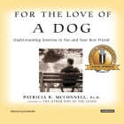 For the Love of a Dog Lib/E: Understanding Emotion in You and Your Best Friend By Patricia B. McConnell, PhD, Ellen Archer (Read by) Cover Image